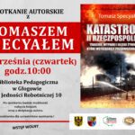 Spotkanie autorskie z Tomaszem Specyałem – „Katastrofy II Rzeczypospolitej”