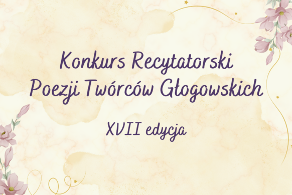 XVII Konkurs Recytatorski Poezji Twórców Głogowskich